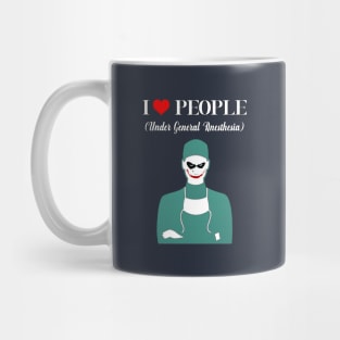 I Love People Under General Anethesia Mug